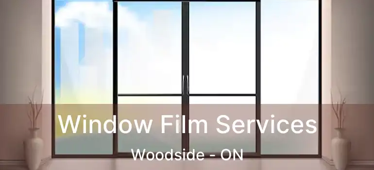  Window Film Services Woodside - ON