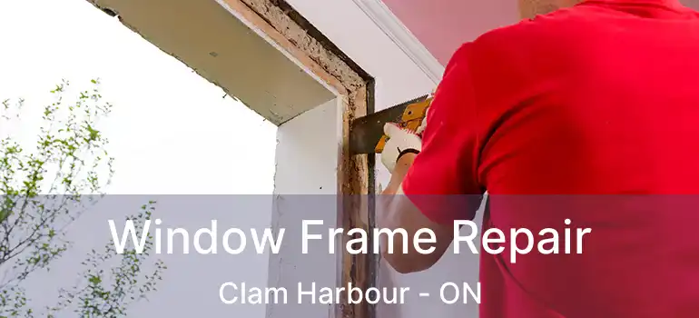  Window Frame Repair Clam Harbour - ON