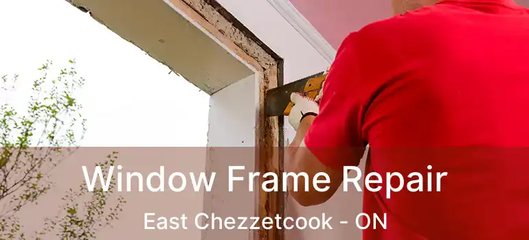  Window Frame Repair East Chezzetcook - ON