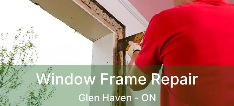  Window Frame Repair Glen Haven - ON