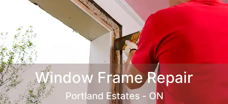  Window Frame Repair Portland Estates - ON