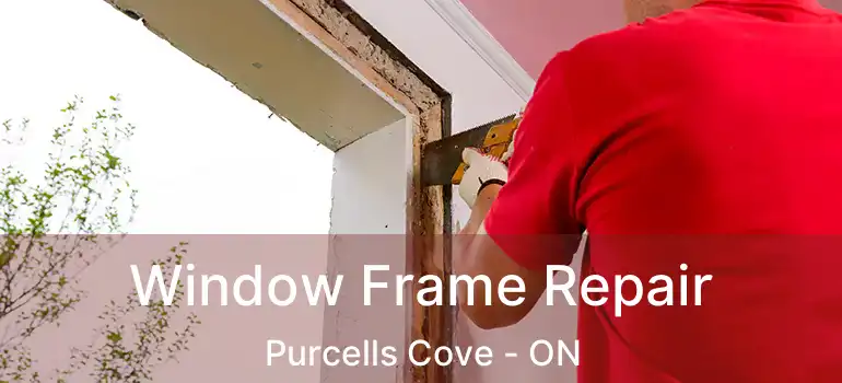  Window Frame Repair Purcells Cove - ON