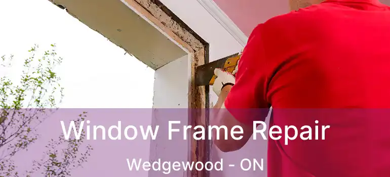  Window Frame Repair Wedgewood - ON