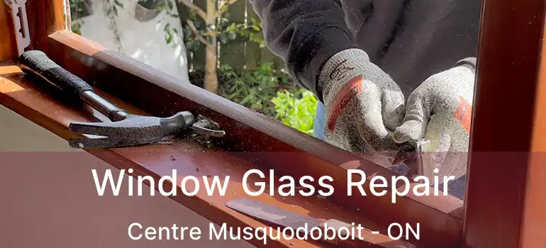  Window Glass Repair Centre Musquodoboit - ON