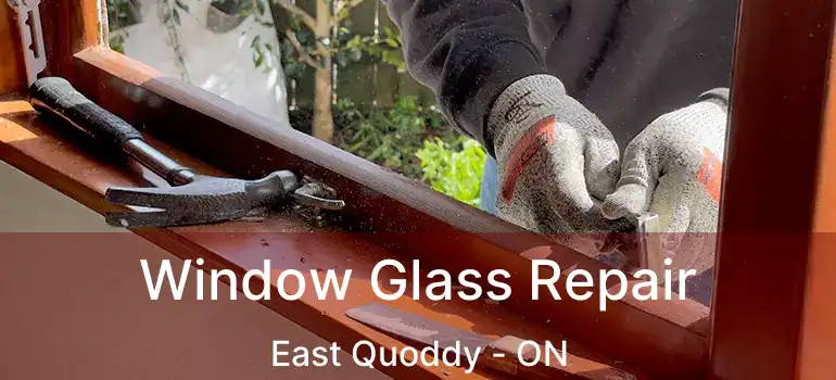  Window Glass Repair East Quoddy - ON