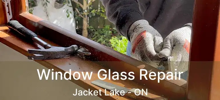  Window Glass Repair Jacket Lake - ON