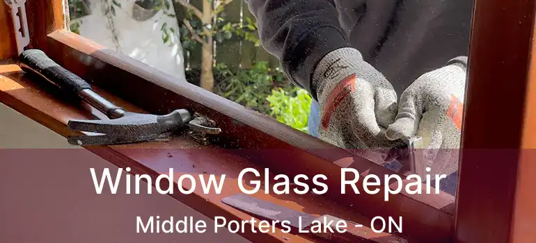  Window Glass Repair Middle Porters Lake - ON