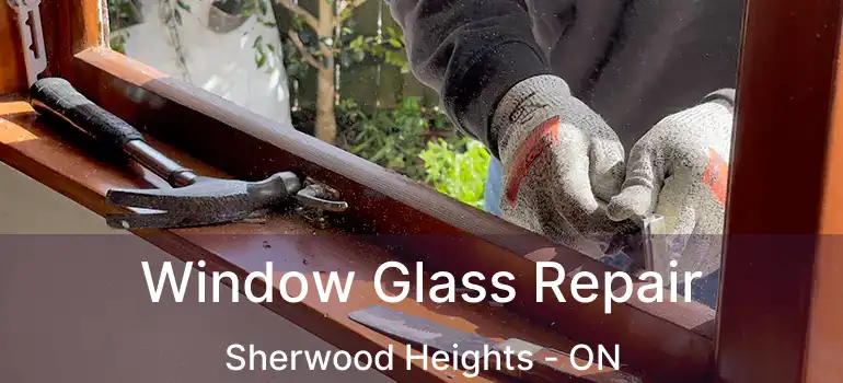 Window Glass Repair Sherwood Heights - ON