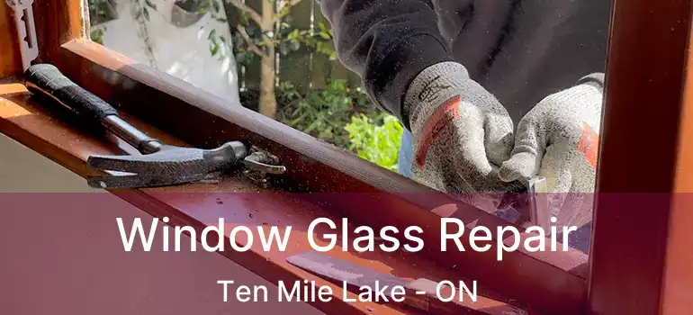  Window Glass Repair Ten Mile Lake - ON