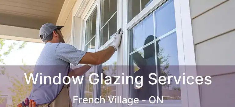  Window Glazing Services French Village - ON