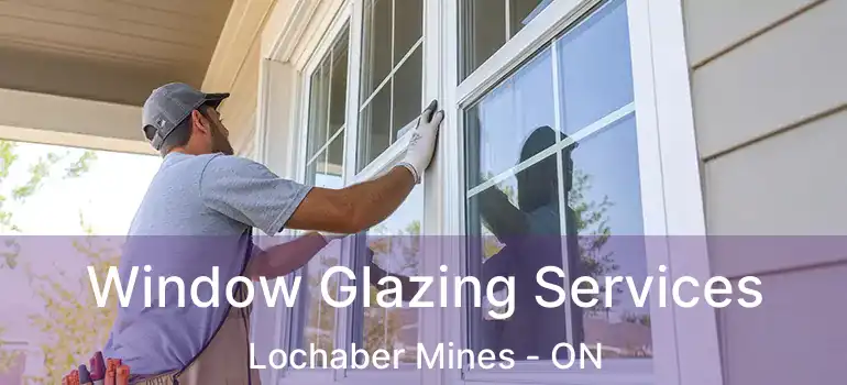  Window Glazing Services Lochaber Mines - ON