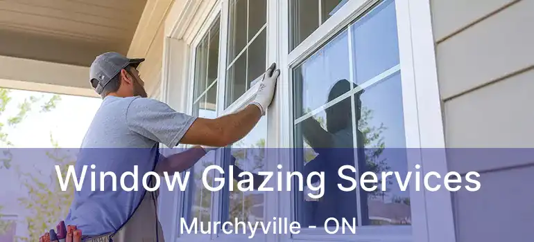  Window Glazing Services Murchyville - ON