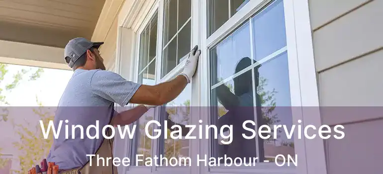  Window Glazing Services Three Fathom Harbour - ON