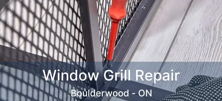  Window Grill Repair Boulderwood - ON