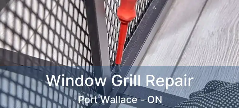  Window Grill Repair Port Wallace - ON