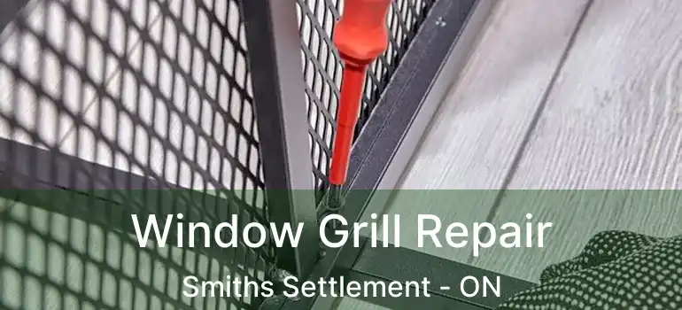  Window Grill Repair Smiths Settlement - ON