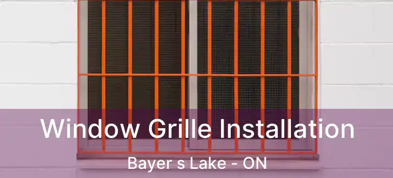  Window Grille Installation Bayer s Lake - ON