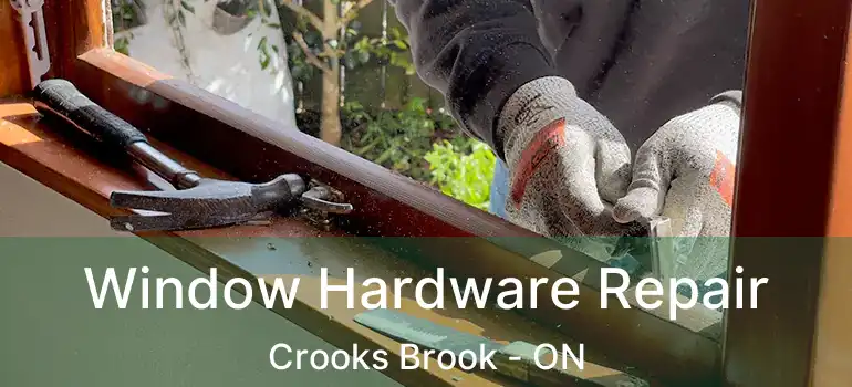  Window Hardware Repair Crooks Brook - ON