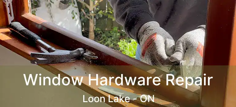  Window Hardware Repair Loon Lake - ON