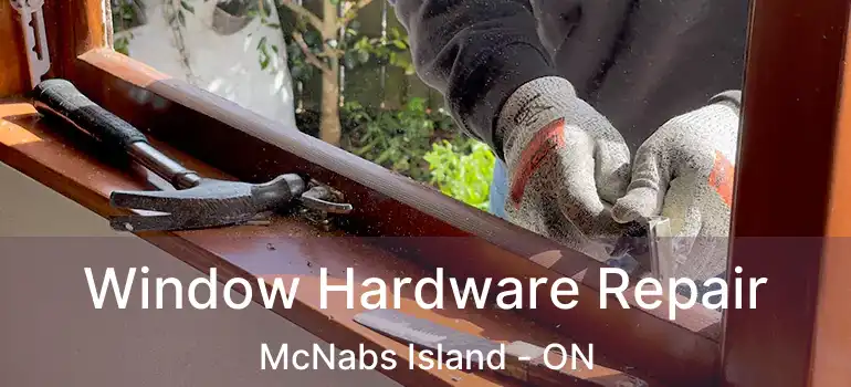  Window Hardware Repair McNabs Island - ON