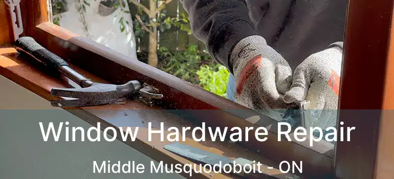 Window Hardware Repair Middle Musquodoboit - ON