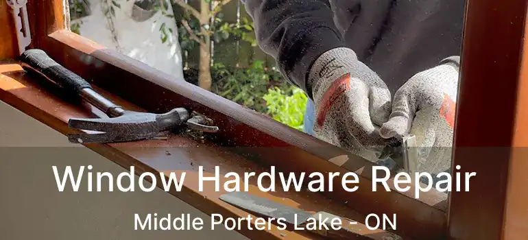  Window Hardware Repair Middle Porters Lake - ON