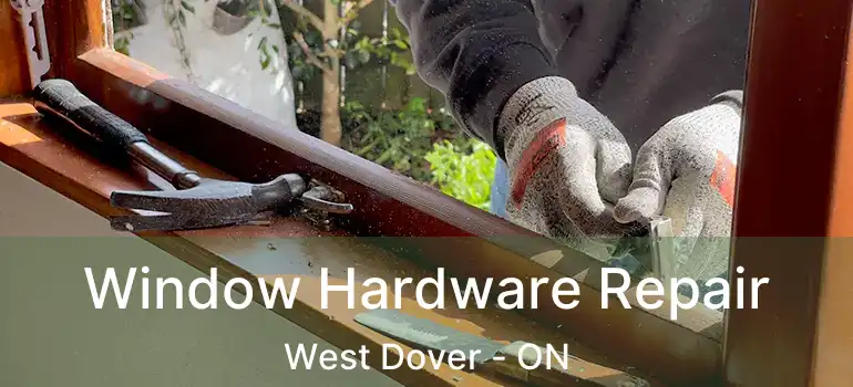 Window Hardware Repair West Dover - ON