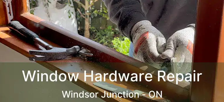  Window Hardware Repair Windsor Junction - ON