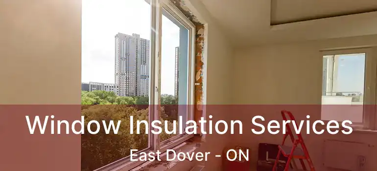  Window Insulation Services East Dover - ON