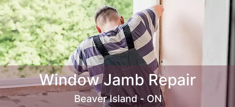  Window Jamb Repair Beaver Island - ON