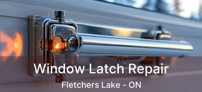  Window Latch Repair Fletchers Lake - ON