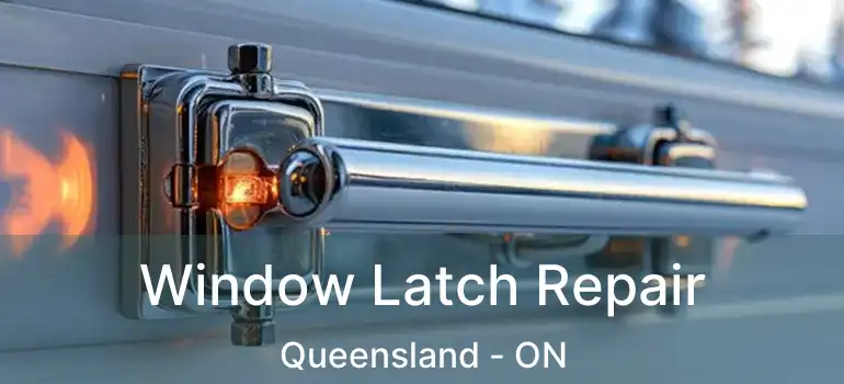  Window Latch Repair Queensland - ON
