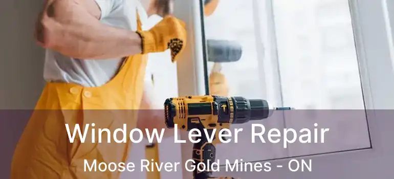  Window Lever Repair Moose River Gold Mines - ON