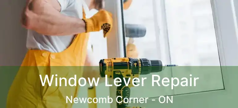  Window Lever Repair Newcomb Corner - ON