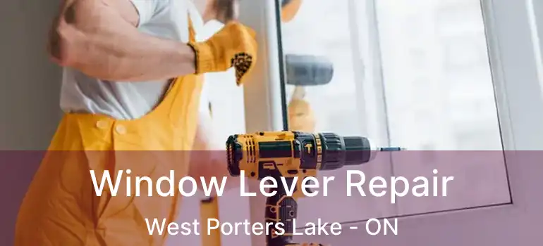  Window Lever Repair West Porters Lake - ON