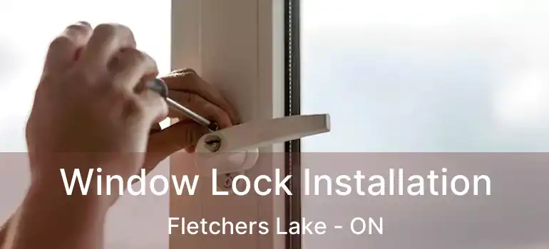  Window Lock Installation Fletchers Lake - ON