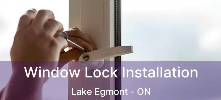  Window Lock Installation Lake Egmont - ON