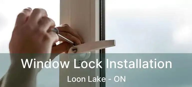  Window Lock Installation Loon Lake - ON