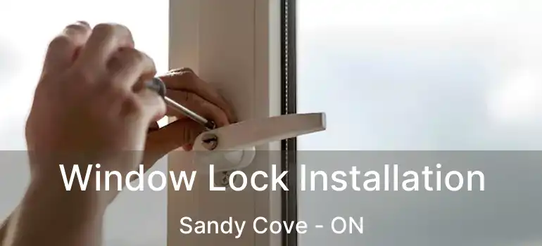  Window Lock Installation Sandy Cove - ON