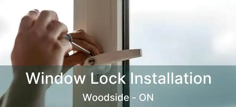  Window Lock Installation Woodside - ON
