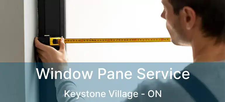  Window Pane Service Keystone Village - ON