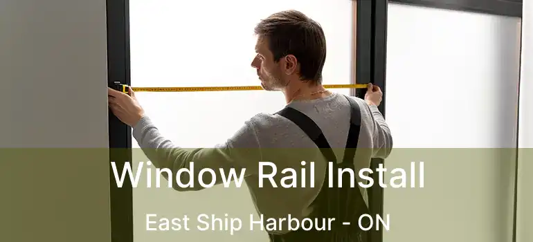  Window Rail Install East Ship Harbour - ON