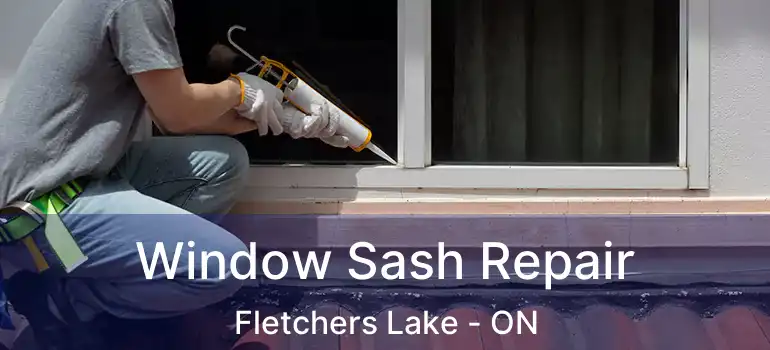  Window Sash Repair Fletchers Lake - ON