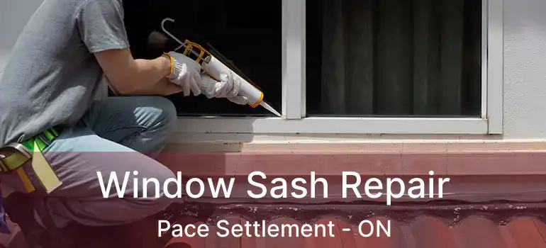  Window Sash Repair Pace Settlement - ON
