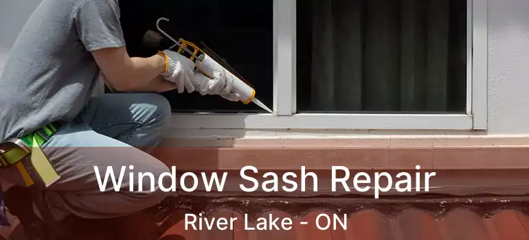  Window Sash Repair River Lake - ON