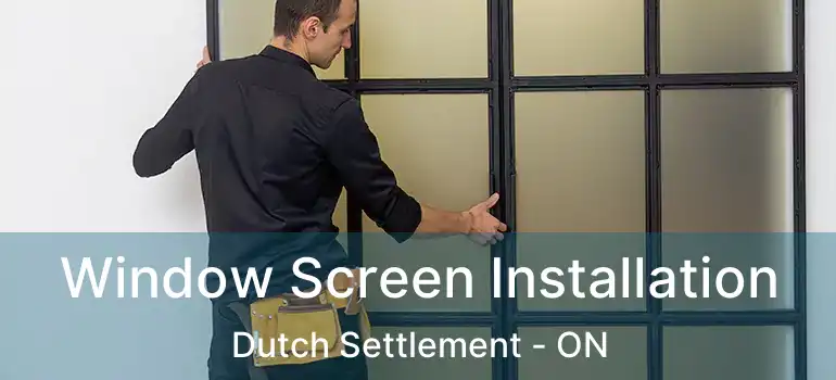  Window Screen Installation Dutch Settlement - ON