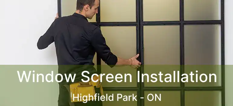  Window Screen Installation Highfield Park - ON