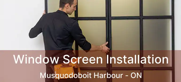  Window Screen Installation Musquodoboit Harbour - ON