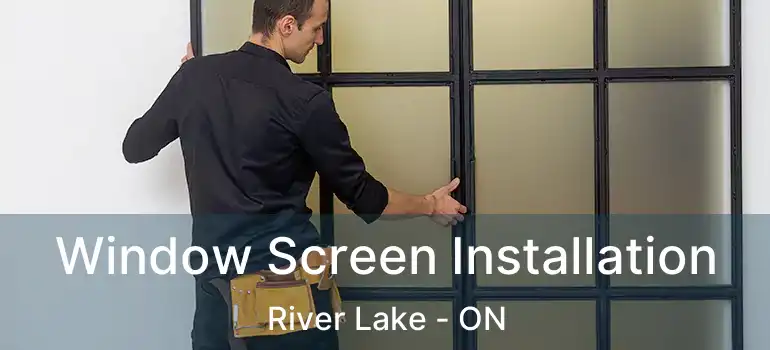  Window Screen Installation River Lake - ON