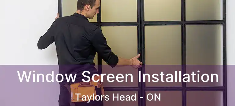  Window Screen Installation Taylors Head - ON